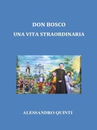 Don Bosco. Una vita straordinaria.