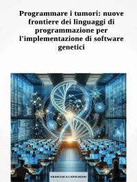 Programmare i tumori: nuove frontiere dei linguaggi di programmazione per l'implementazione di software genetici