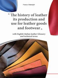 The history of leather its production and use for leather goods and footwear