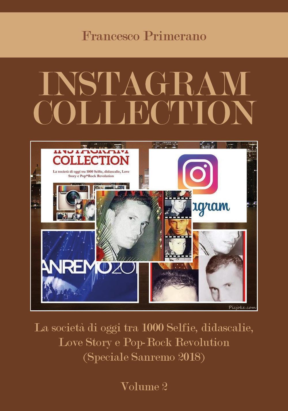 Instagram collection. La società di oggi tra 1000 Selfie, didascalie, Love Story e Pop Rock Revolution (Speciale Sanremo 2018). Volume 2