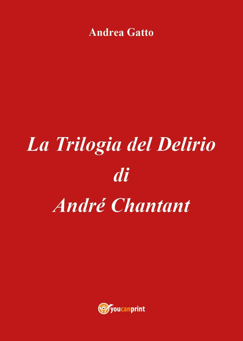 La Trilogia del Delirio di André Chantant