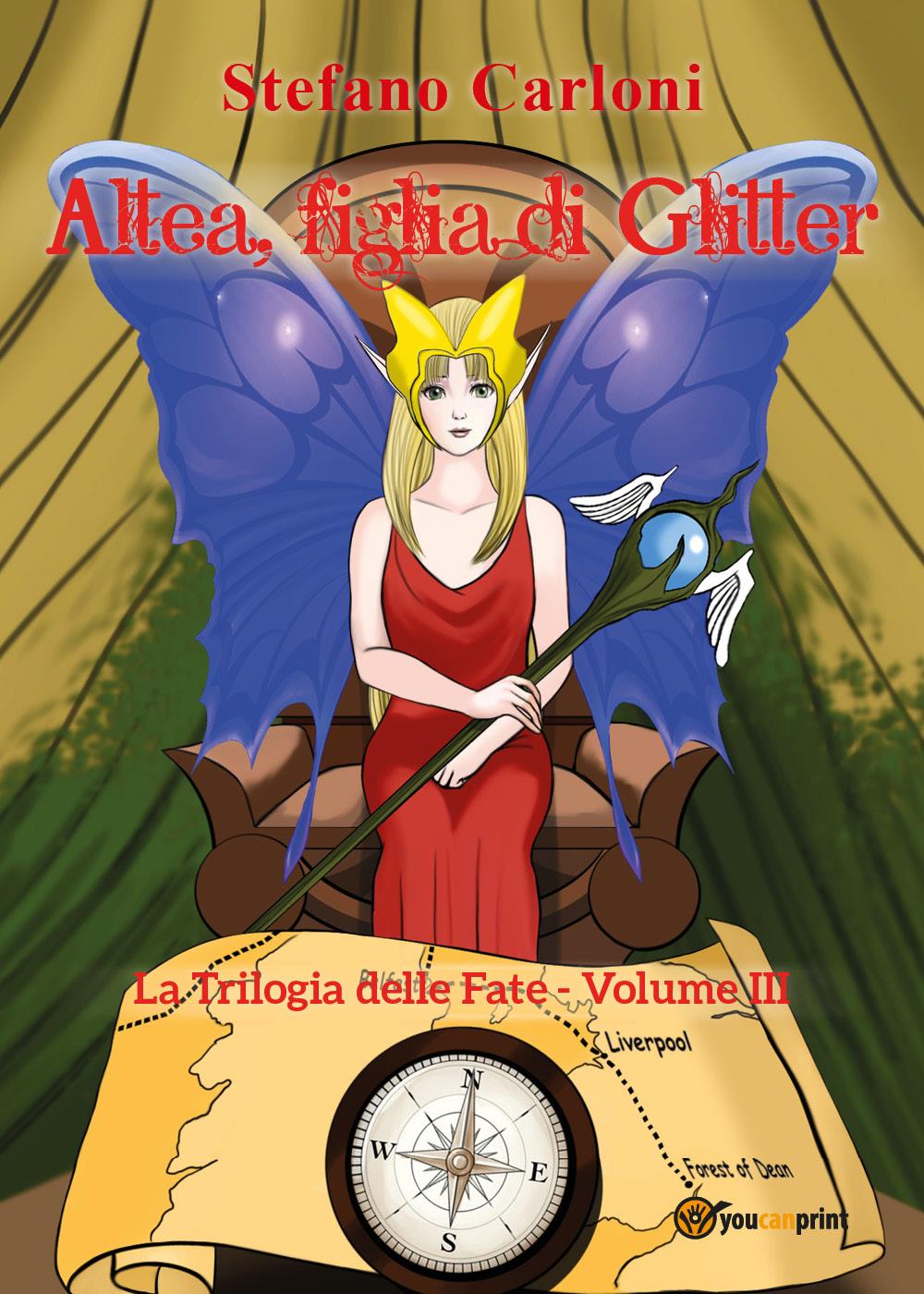 Altea, figlia di Glitter. La Trilogia delle Fate - Volume III