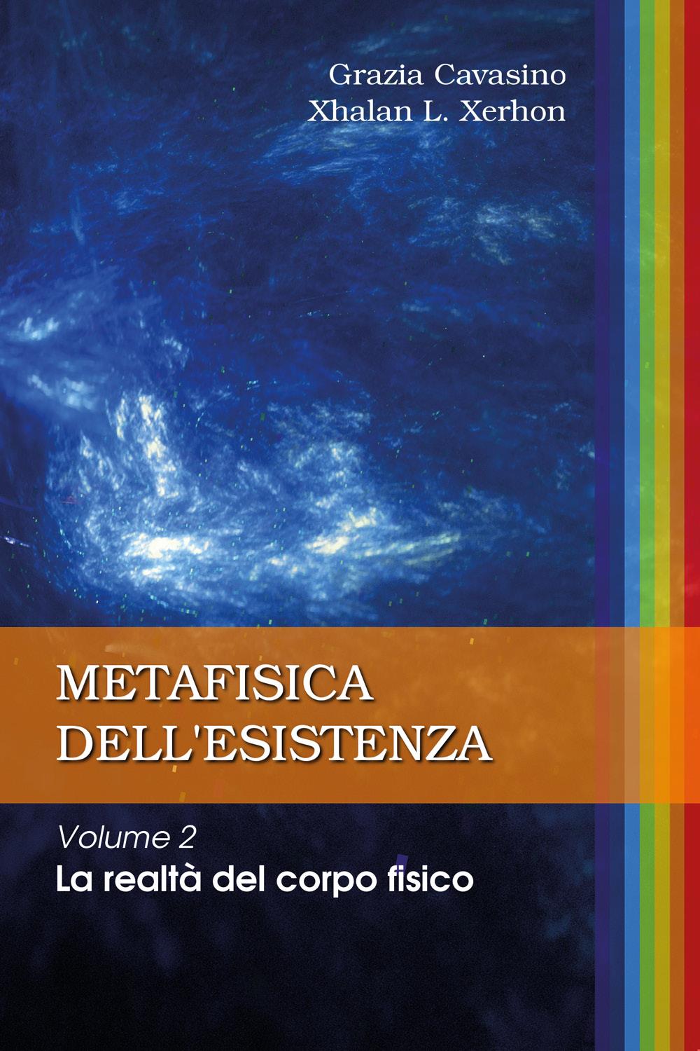 METAFISICA DELL’ESISTENZA Volume 2 – La realtà del corpo fisico