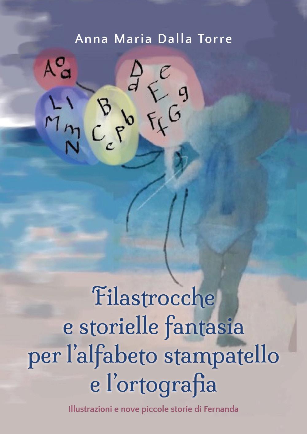 Filastrocche e storielle fantasia per l’alfabeto stampatello e l’ortografia