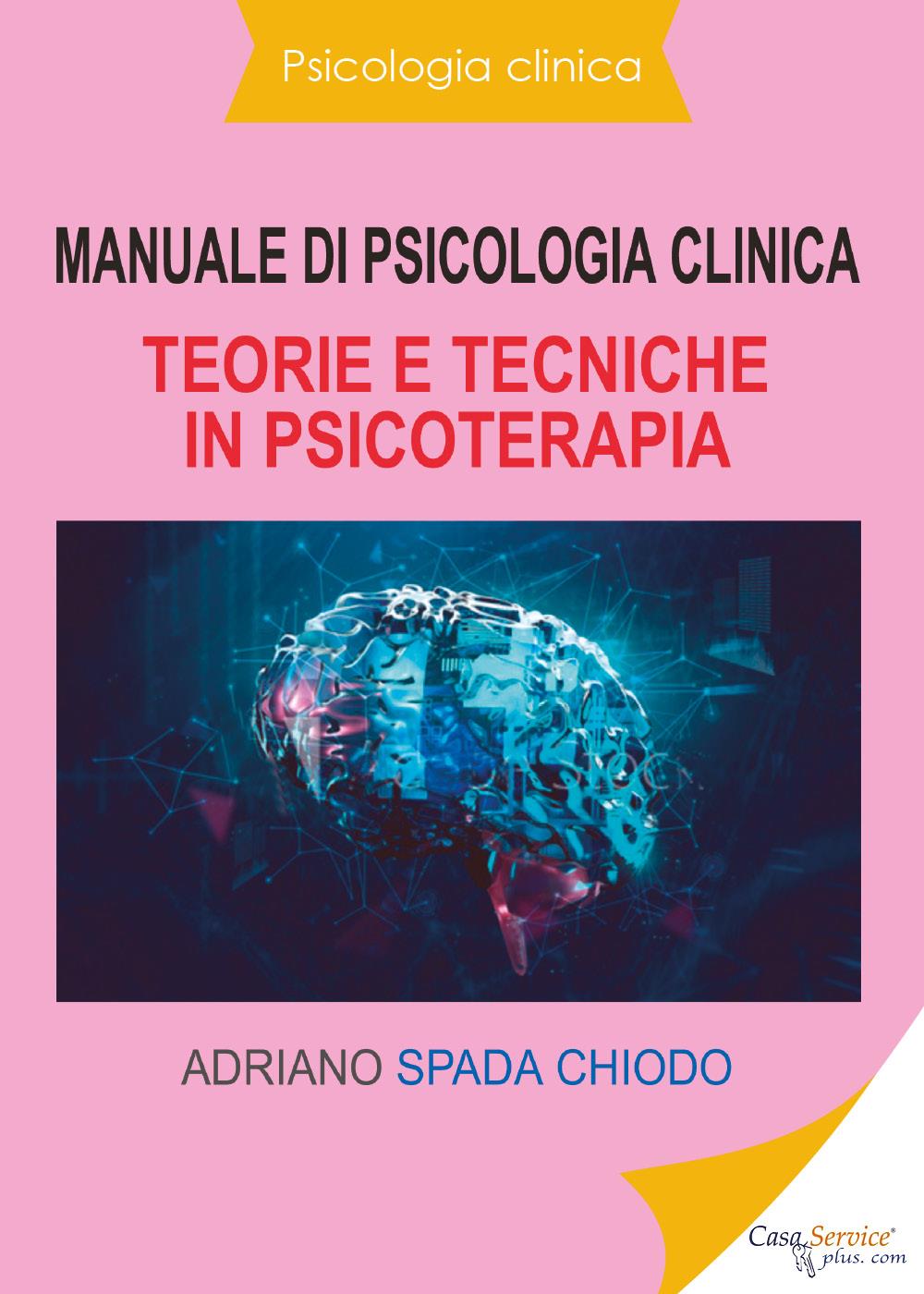 Psicologia clinica - Manuale di psicologia clinica - Teorie e tecniche in psicoterapia