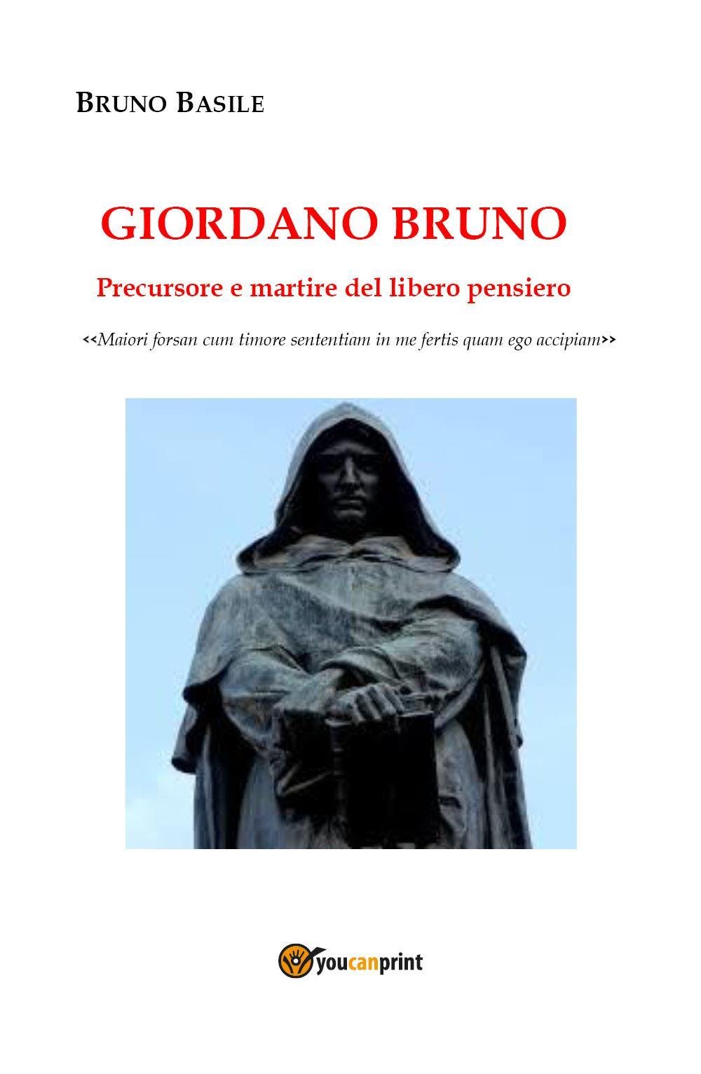 Giordano Bruno. Precursore e martire del libero pensiero