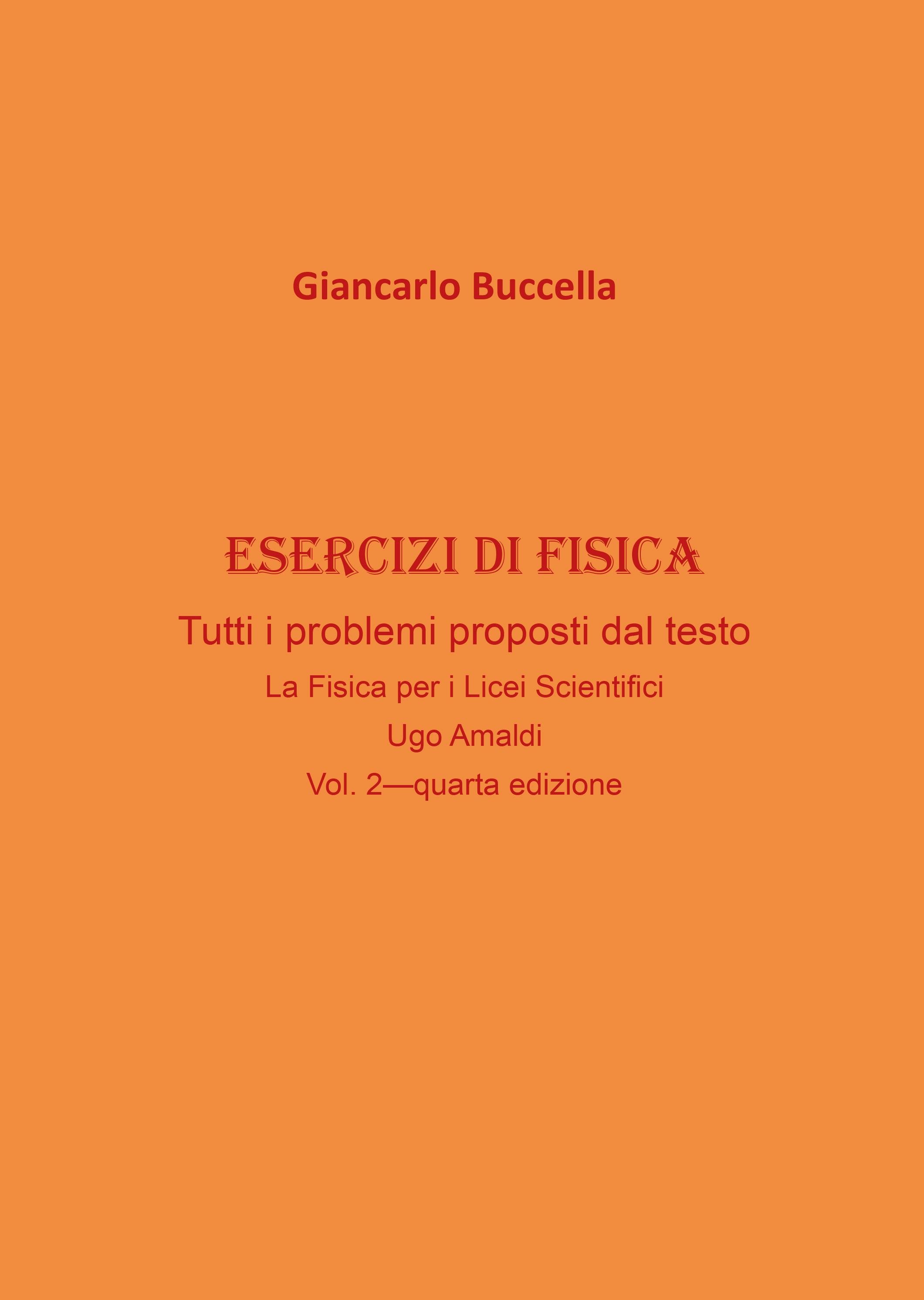 Esercizi di Fisica – tutti i problemi proposti dal testo  “La Fisica per i Licei Scientifici” di Ugo Amaldi - Vol. 2 (quarta edizione)