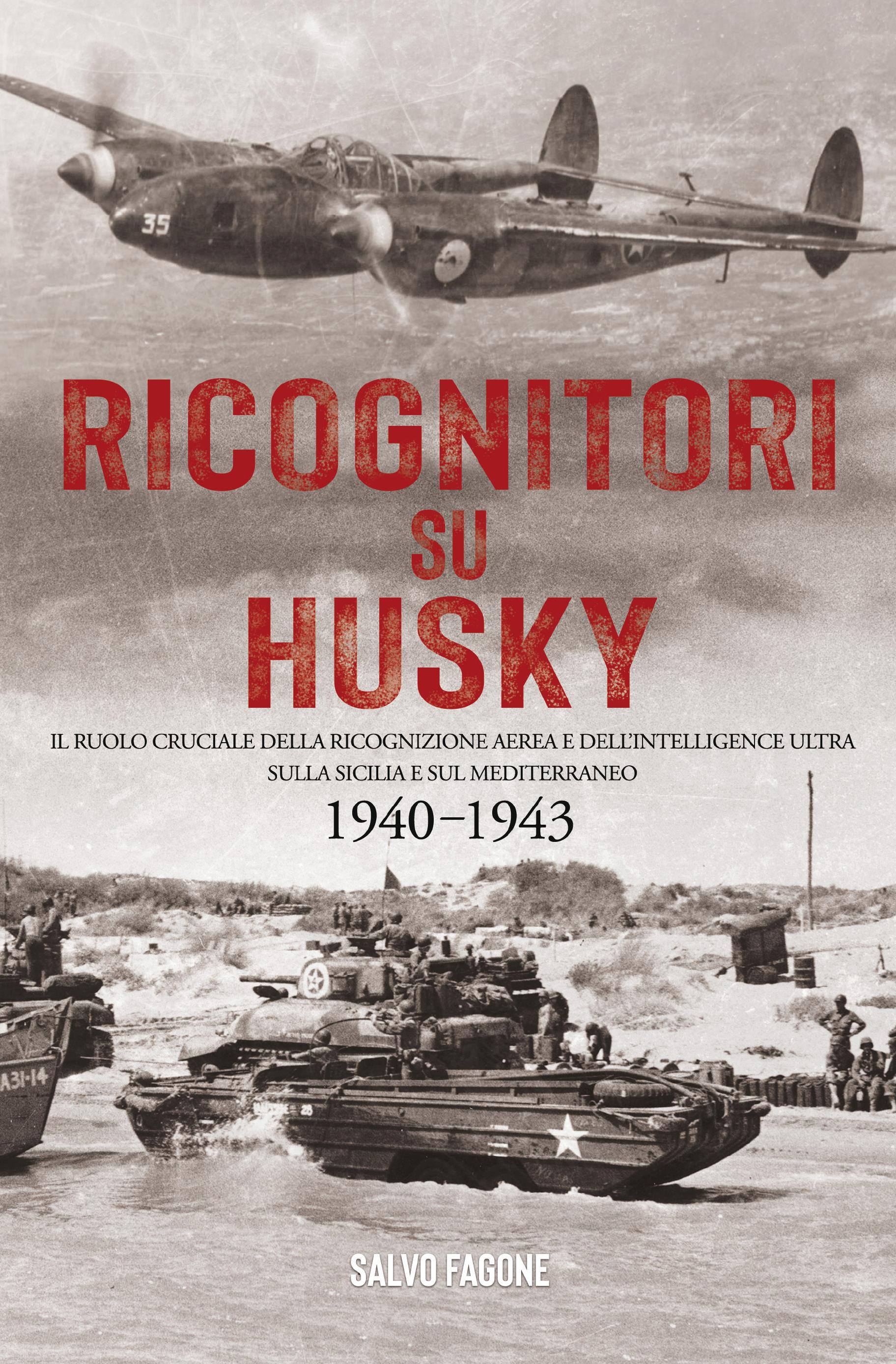 Ricognitori su Husky. Il ruolo cruciale della ricognizione aerea e dell'intelligence Ultra sulla Sicilia e sul Mediterraneo.