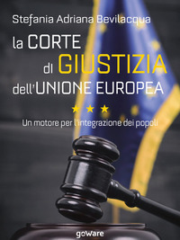 La Corte di giustizia dell'Unione europea. Un motore per l'integrazione dei popoli