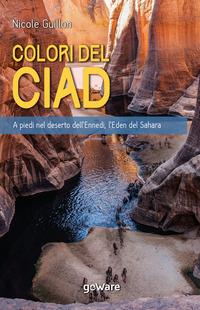 I colori del Ciad. A piedi nel deserto dell'Ennedi, l'Eden del Sahara