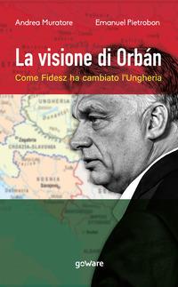 La visione di Orbán. Come Fidesz ha cambiato l'Ungheria