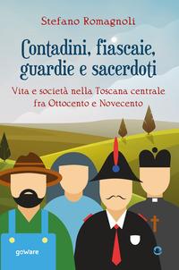 Contadini, fiascaie, guardie e sacerdoti. Vita e società nella Toscana centrale fra Ottocento e Novecento