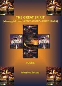 The great spirit. Messaggi di luce, di pace, amore e fratellanza