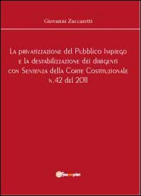La privatizzazione del Pubblico Impiego e la destabilizzazione dei dirigenti con Sentenza della Corte Costituzionale n.42 del 2011