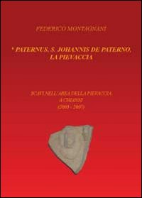 Paternus, S. Johannis De Paterno, la Pievaccia. Scavi nell'area della Pievaccia a Chianni