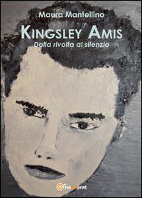 Kingsley Amis. Dalla rivolta al silenzio