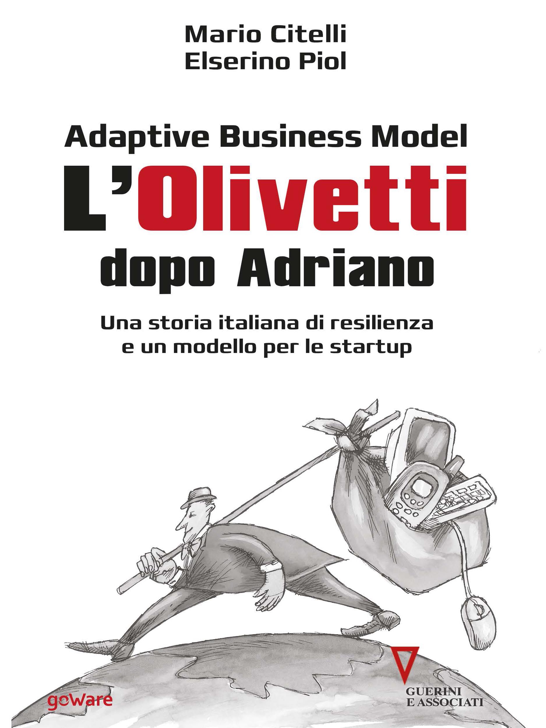Adaptive business model. L'Olivetti dopo Adriano. Una storia italiana di resilienza e un modello per le startup