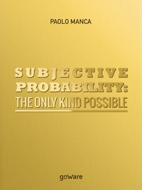 Subjective probability: the only kind possible