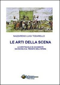 Le arti della scena. Lo spettacolo in Occidente da Eschilo al trionfo dell'opera