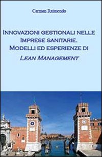 Innovazioni gestionali nelle imprese sanitarie. Modelli ed esperienze di Lean Management