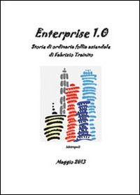 Enterprise 1.0. Storie di ordinaria follia aziendale