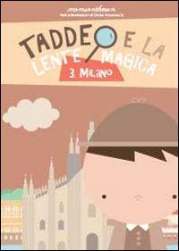 Milano. Taddeo e la lente magica Vol.3