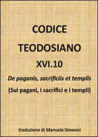 Codice teodosiano 16.10. De paganis, sacrificiis et templis