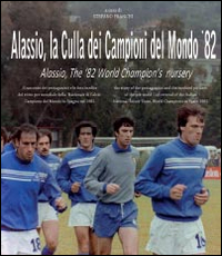 Alassio, la culla dei campioni del mondo '82. Ediz. italiana e inglese