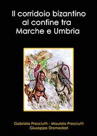 Il corridoio bizantino al confine tra Marche e Umbria