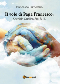 Il volo di Papa Francesco: Speciale Giubileo 2015/16