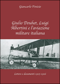 Giulio Douhet, Luigi Albertini e l'aviazione militare italiana. Lettere e documenti 1915-1916