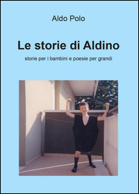 Le storie di Aldino. Storie per bambini e poesie per grandi