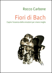 Fiori di Bach – Capire l’essenza delle emozioni per vivere meglio