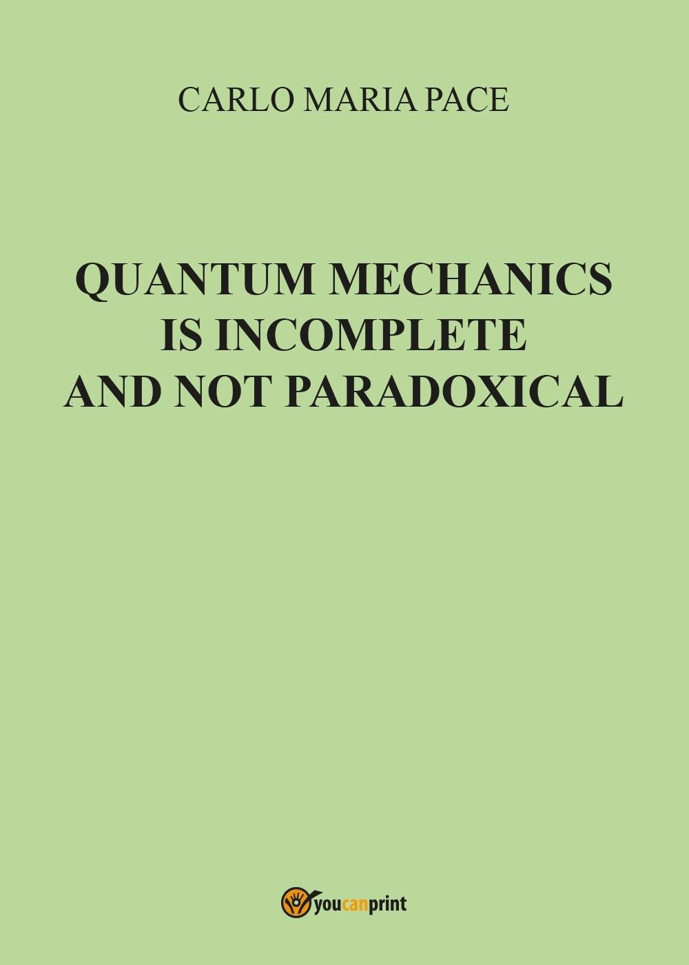 Quantum Mechanics is incomplete and not paradoxical