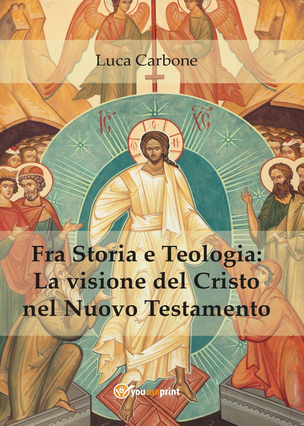 Fra Storia e Teologia: la visione del Cristo nel Nuovo Testamento di Luca  Carbone