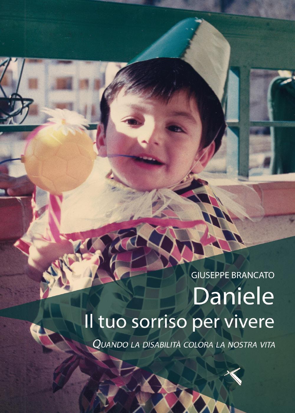 Daniele il tuo sorriso per vivere. Quando la disabilità colora la nostra vita