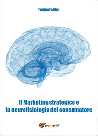 Il Marketing strategico e la neurofisiologia del consumatore