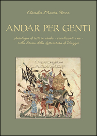 Andar per genti. Antologia di testi - vocalizzati e no - sulla storia della Letteratura di Viaggio araba in epoca classica