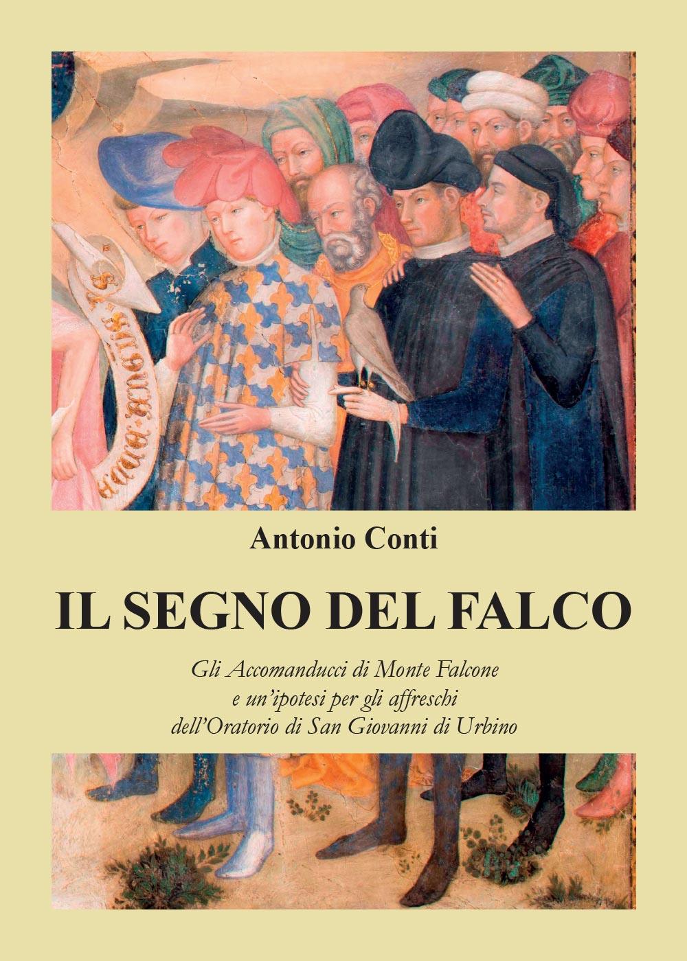 Il Segno del falco. Gli Accomanducci di Monte Falcone e un'ipotesi per gli affreschi dell'Oratorio di San Giovanni di Urbino