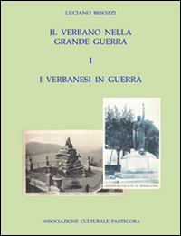 Il Verbano nella grande guerra. I caduti e i monumenti Vol.1