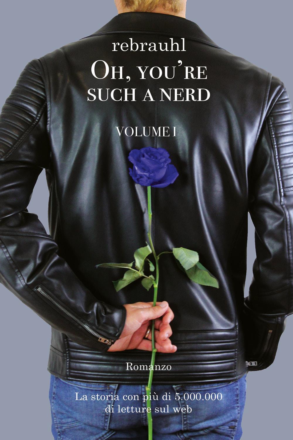 Oh, you’re such a nerd: Volume I - Romanzo