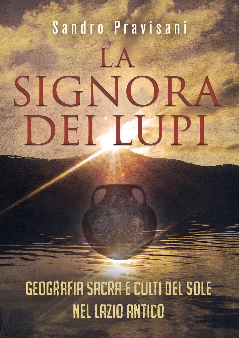 La signora dei lupi: geografia sacra e culti del sole nel Lazio antico