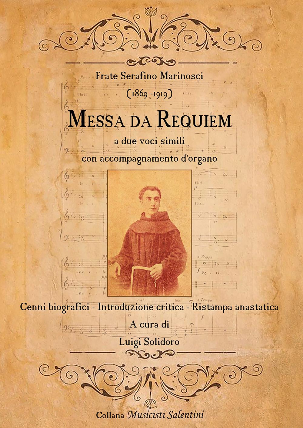 Frate Serafino Marinosci (1869 - 1919): Messa da Requiem. Cenni biografici - Introduzione critica - Ristampa anastatica