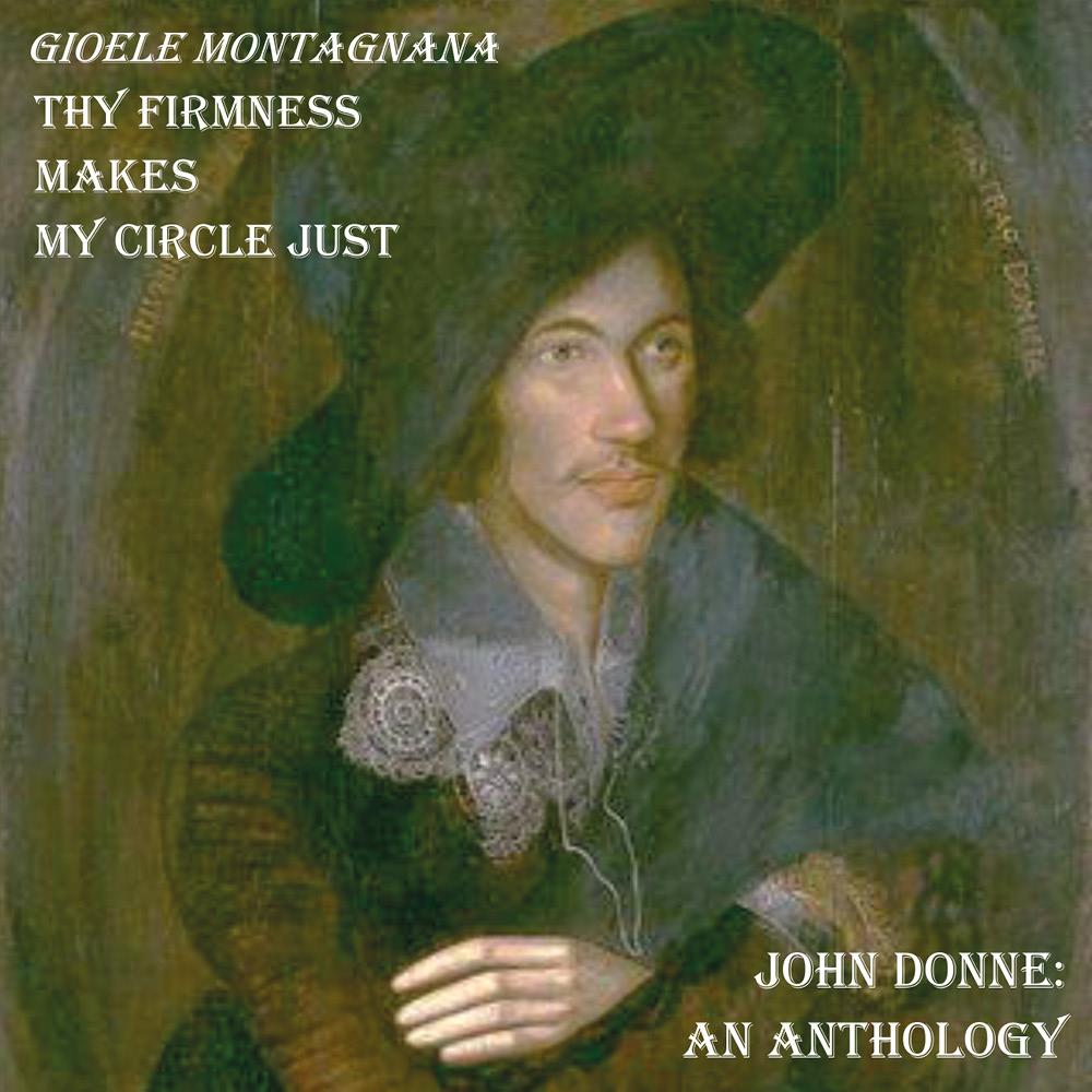 Thy firmness makes my circle just. An anthology of John Donne's works