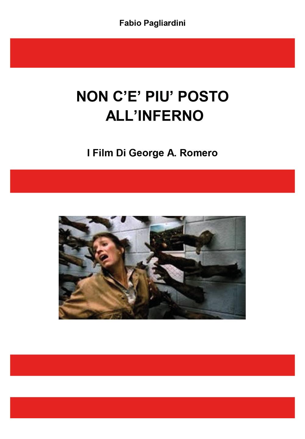 Non C'E' Più Posto All'Inferno: I Film Di George A. Romero