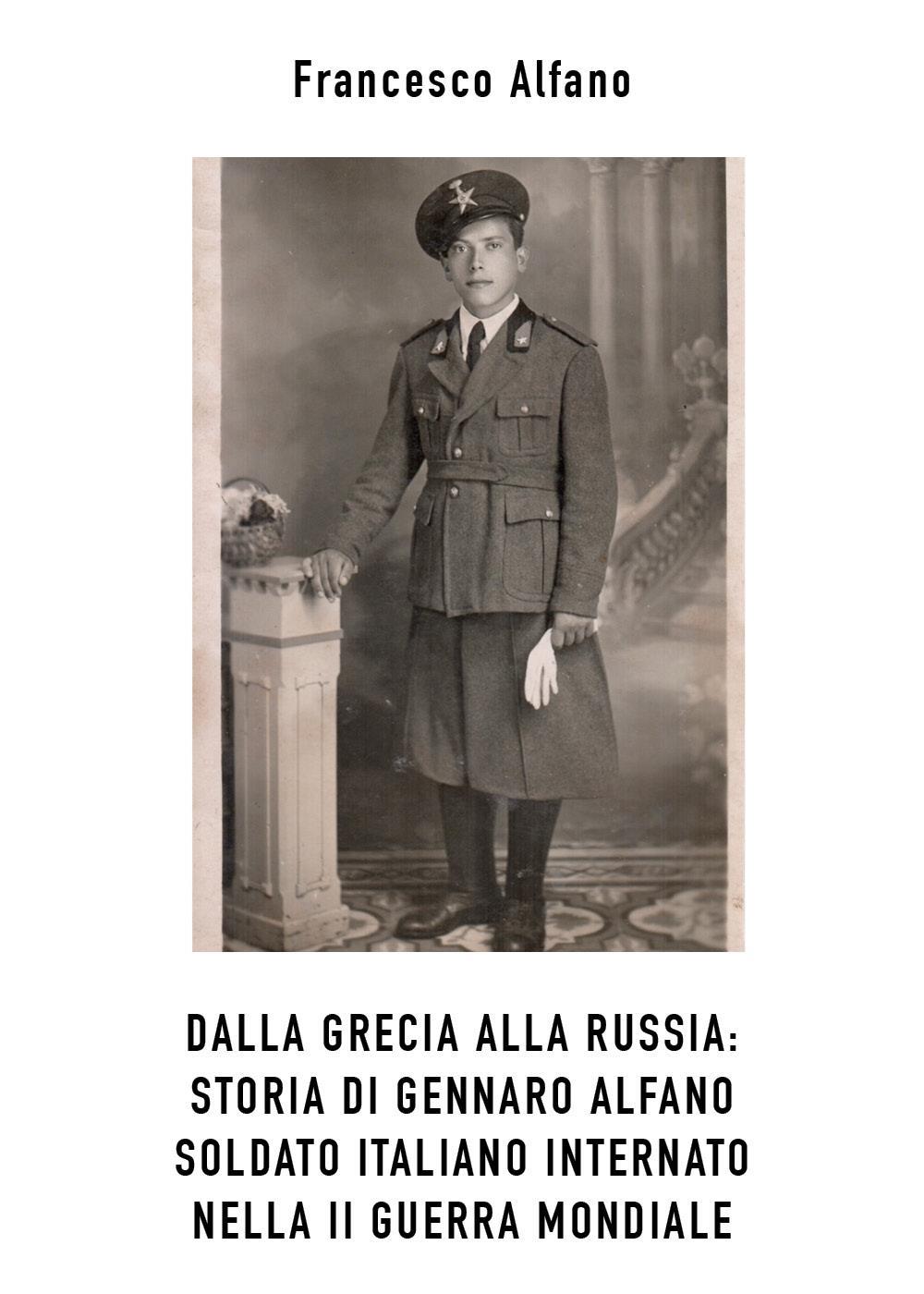 Dalla Grecia alla Russia. Storia di Gennaro Alfano, soldato italiano internato nella II Guerra Mondiale