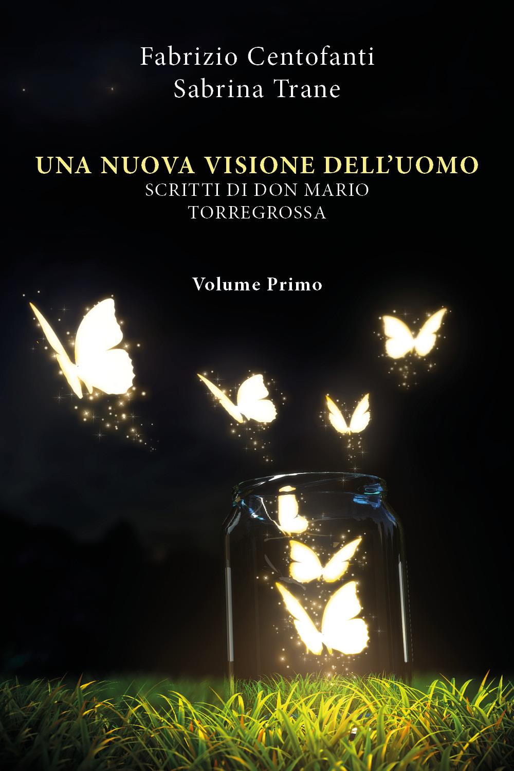 Una nuova visione dell'uomo. Scritti di don Mario Torregrossa. Volume I