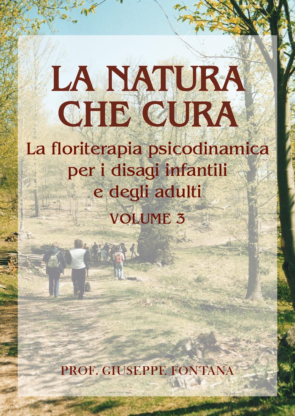 La Natura che cura - Volume 3. Floriterapia psicodinamica per i disagi in età infantile e in età adulta
