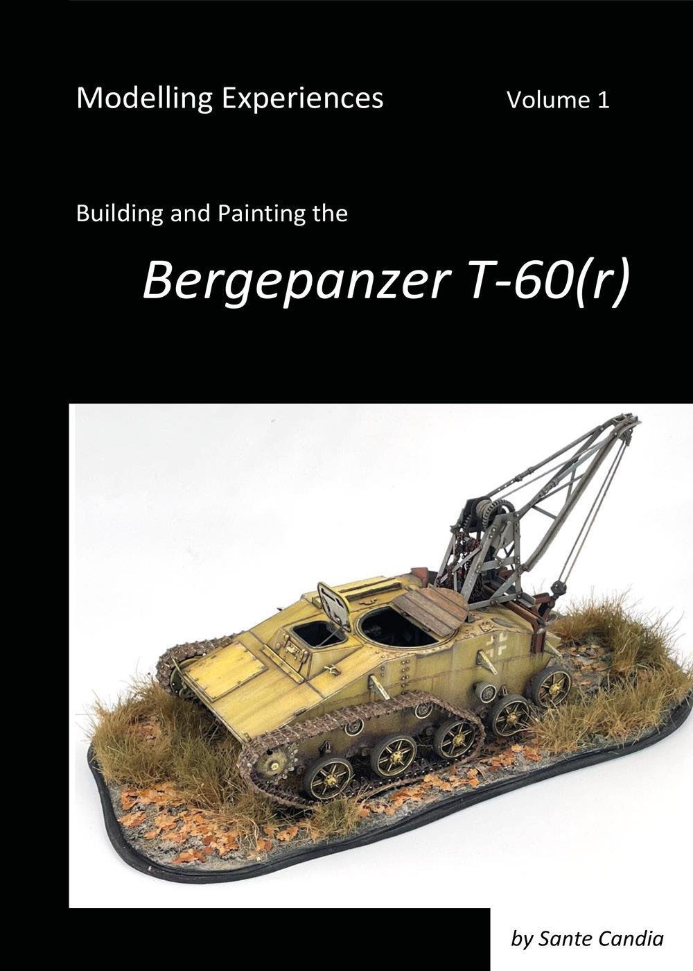 Modelling Experiences, Volume 1, Building and Painting the Bergepanzer T-60(r)