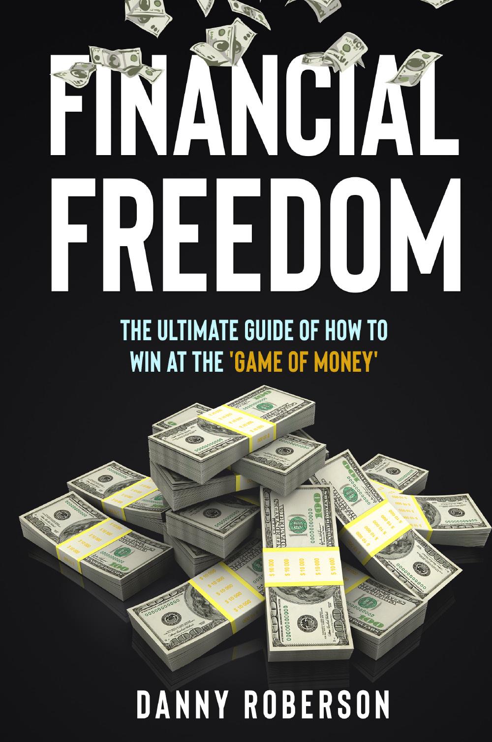 FINANCIAL FREEDOM. The Ultimate Guide of How to Win at the 'Game of Money'